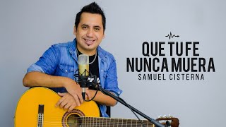 Video thumbnail of "Que tu fe nunca muera - Samuel Cisterna ( Video en Casa)"
