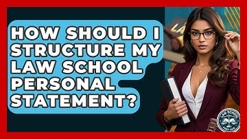 How Should I Structure My Law School Personal Statement? - Law School Prep Hub