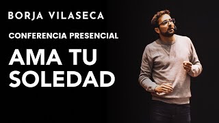 Claves para saber estar solo y amar la soledad | Conferencia presencial | Borja Vilaseca