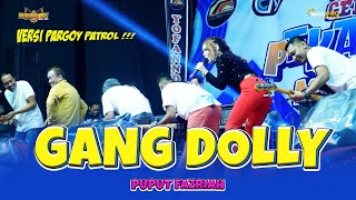 GANG DOLLY (Full PARGOY PATROL) - Puput Fazriah - OM NIRWANA // Pitik - Pitikan