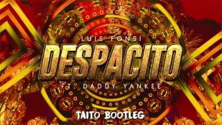 Luis Fonsi - Despacito Ft. Daddy Yankee (Taito Bootleg)