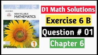 Exercise 6b Question no 1 D1 Maths Oxford New Syllabus Mathematics Chapter 6 Book 1 Math | O-levels