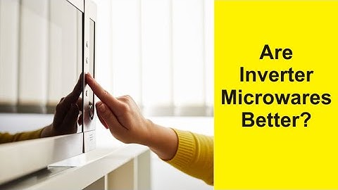 Are Inverter Microwaves Better?