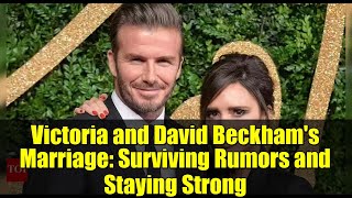 Victoria and David Beckham's Marriage: Surviving Rumors and Staying Strong