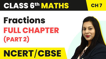 Fractions Full Chapter (Part 2) - Fractions |  Class 6 Maths Chapter 7 | CBSE 2024-25