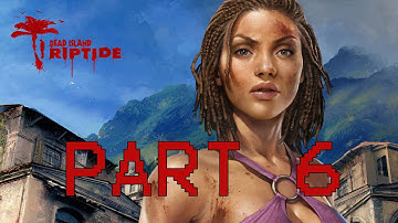 Dead Island Riptide Walkthrough - Part 6 Full Game Let