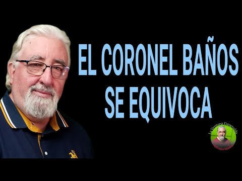 Colonel Baños is wrong
