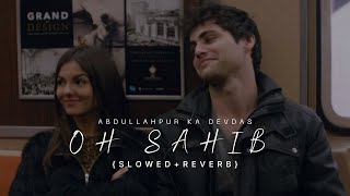 Oh Sahib | Abdullahpur Ka Devdas | Slowed Reverb chords