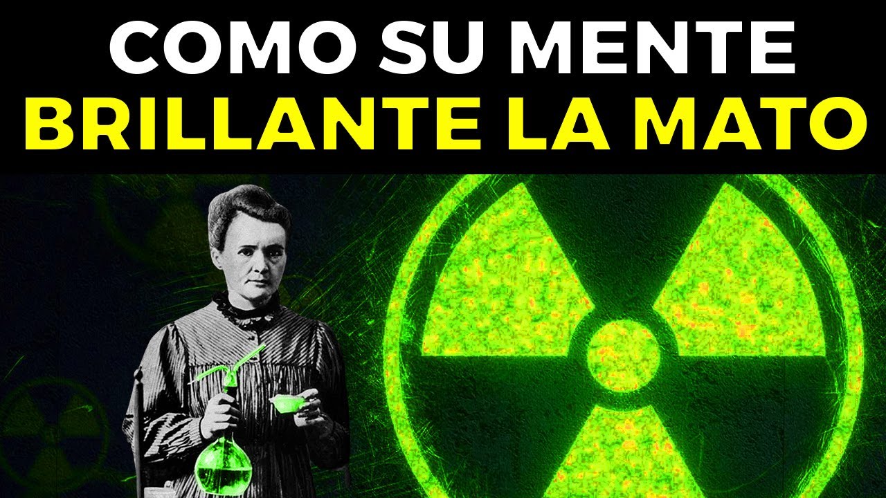 Cómo la MENTE BRILLANTE de Marie Curie fue la causa de su muerte