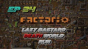 FACTORIO LAZY BASTARD DEATH WORLD RUN EP 24