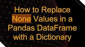How to Replace None Values in a Pandas DataFrame with a Dictionary