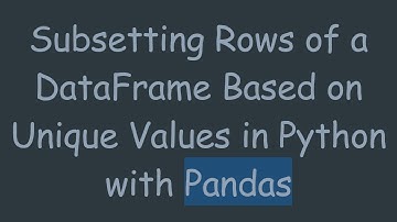 Subsetting Rows of a DataFrame Based on Unique Values in Python with Pandas