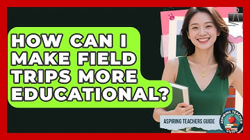 How Can I Make Field Trips More Educational? - Aspiring Teacher Guide
