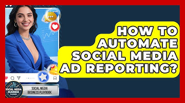 How To Automate Social Media Ad Reporting? - Social Media Business Playbook