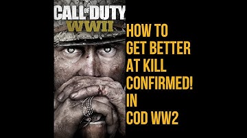 How To Get Better In Kill Confirmed in COD WW2