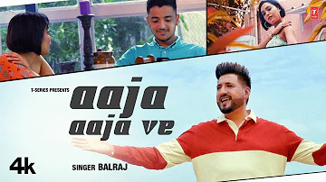 BALRAJ - Aaja Aaja Ve (Official Video) | Bunty Bains | Chet S | Latest Punjabi Songs 2023 | T-Series