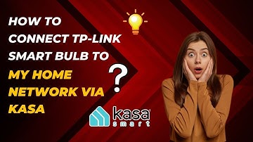 How to connect TP Link Smart Bulb to my home network via Kasa