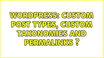 Wordpress: Custom Post Types, Custom Taxonomies and Permalinks ? (2 Solutions!!)