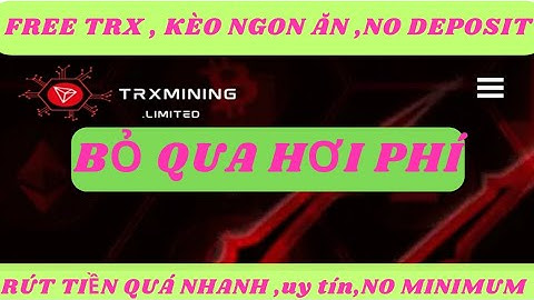 WEB UY TÍN , FREE TRX , RÚT NGAY , KHÔNG MIN RÚT , KÈO NGON ĂN , BỎ QUA HƠI PHÍ.