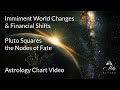 Big Deal! Pluto Square the Nodes of Fate- Imminent World Changes, Financial Collapses 2023 Astrology