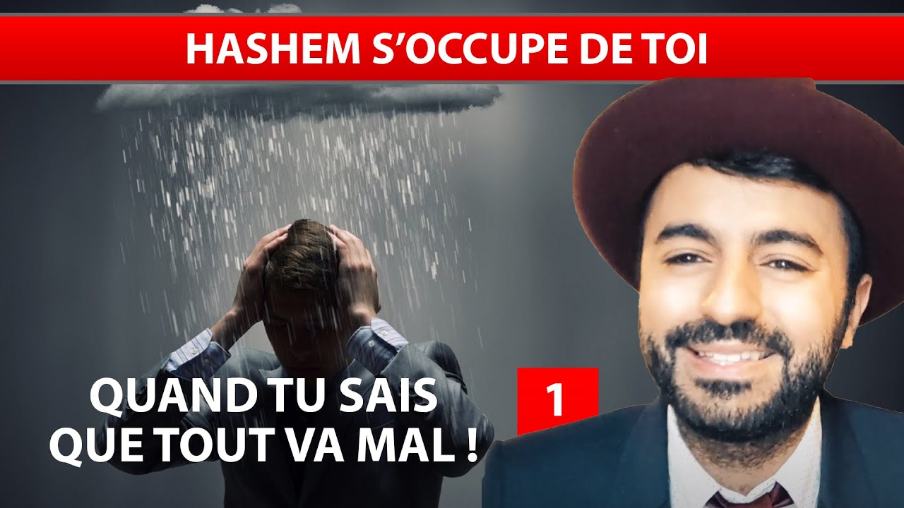 QUAND TU SAIS QUE TOUT VA MAL 1 - Hashem s'occupe de toi - Ouriel Kadoch