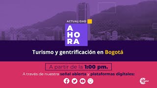 Turismo y gentrificación en Bogotá | AHORA | 7 de junio de 2023