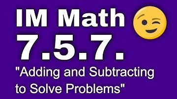 😉 7th Grade, Unit 5, Lesson 7 "Adding and Subtracting to Solve Problems"  IM Math