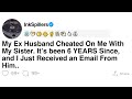 [FULL STORY] My Ex Husband Cheated On Me With My Sister. It’s been 6 YEARS and He Just Emailed Me..