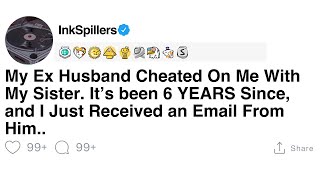 [FULL STORY] My Ex Husband Cheated On Me With My Sister. It’s been 6 YEARS and He Just Emailed Me..