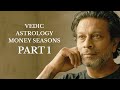 Money Seasons in Vedic Astrology- PART 1