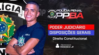 POLÍCIA PENAL PPBA | Direito Constitucional | Poder Judiciário - Disposições Gerais  Prof. Francisco