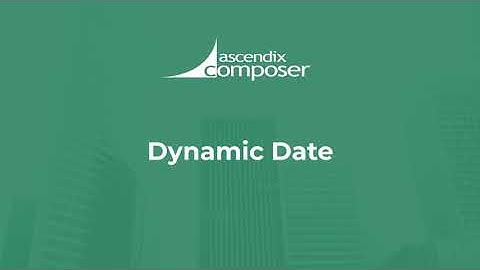 Ascendix Composer: Dynamic Date element