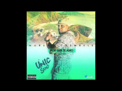 MORENO CHEMBELE -POR QUE TE AMO(PROD.  DJ UNIC)