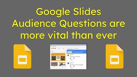 Google Slides Audience Questions are more vital than ever