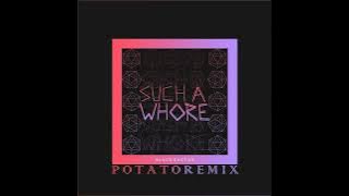 Such a Whore Potato Remix