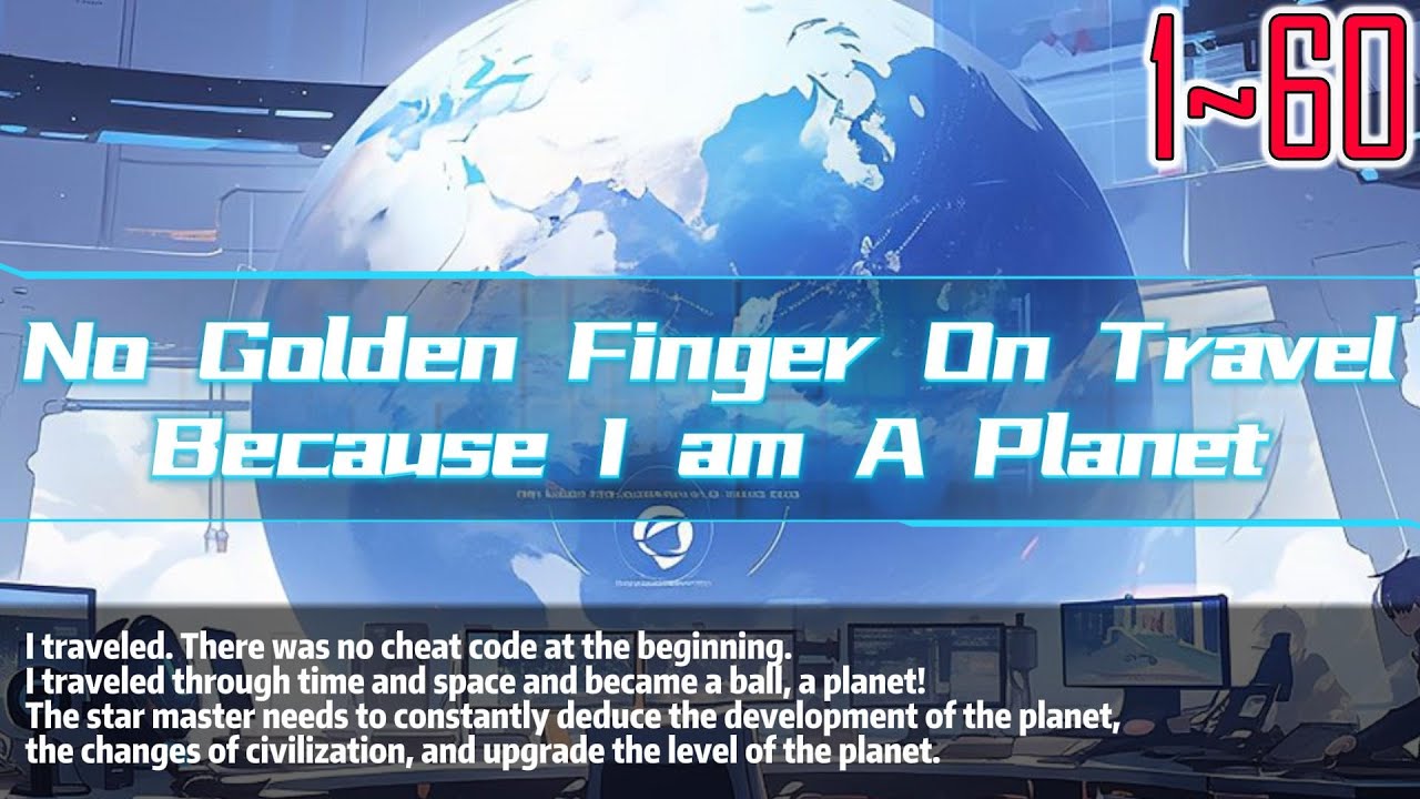 EP1~60 No Golden Finger On Travel Because I am A Planet