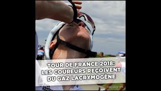 Tour de France 2018:Plus besoin d'être dans une manif pour recevoir des coups de lacrymogènes