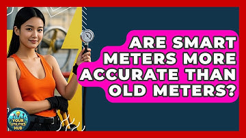 Are Smart Meters More Accurate Than Old Meters? - Your Utilities Hub
