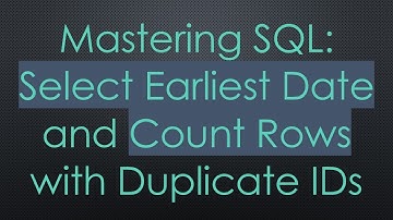 Mastering SQL: Select Earliest Date and Count Rows with Duplicate IDs
