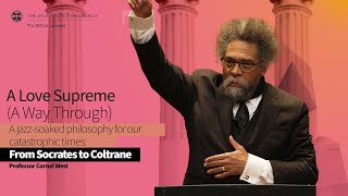 Professor Cornel West Lecture Six: A Love Supreme (A Way Through)