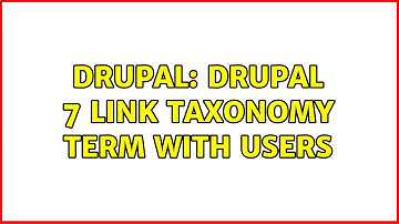 Drupal: drupal 7 link taxonomy term with users (2 Solutions!!)