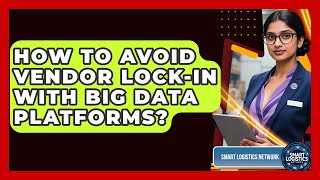 How To Avoid Vendor Lock-in With Big Data Platforms? - Smart Logistics Network