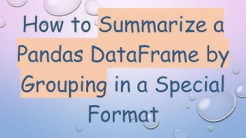 How to Summarize a Pandas DataFrame by Grouping in a Special Format