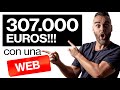 He Ganado 307.000€ con una Web