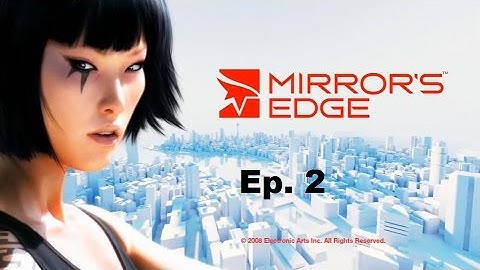 Mirror´s Edge Gameplay Ep.2  -Seguimos con la historia