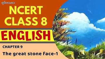 NCERT Solutions Class 8 English (Honeydew) Chapter 9 The Great Stone Face–I