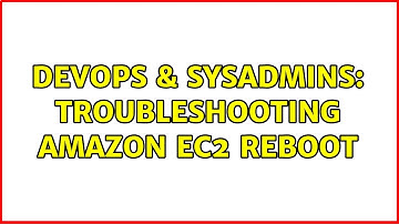 DevOps & SysAdmins: Troubleshooting Amazon EC2 reboot (2 Solutions!!)