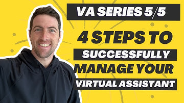VA Series 5/5 4 Steps to Successfully Manage your Virtual Assistant