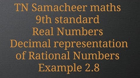 Decimal representation of Rational Numbers/ Real Numbers/9th standard/Tamilnadu Samacheer maths