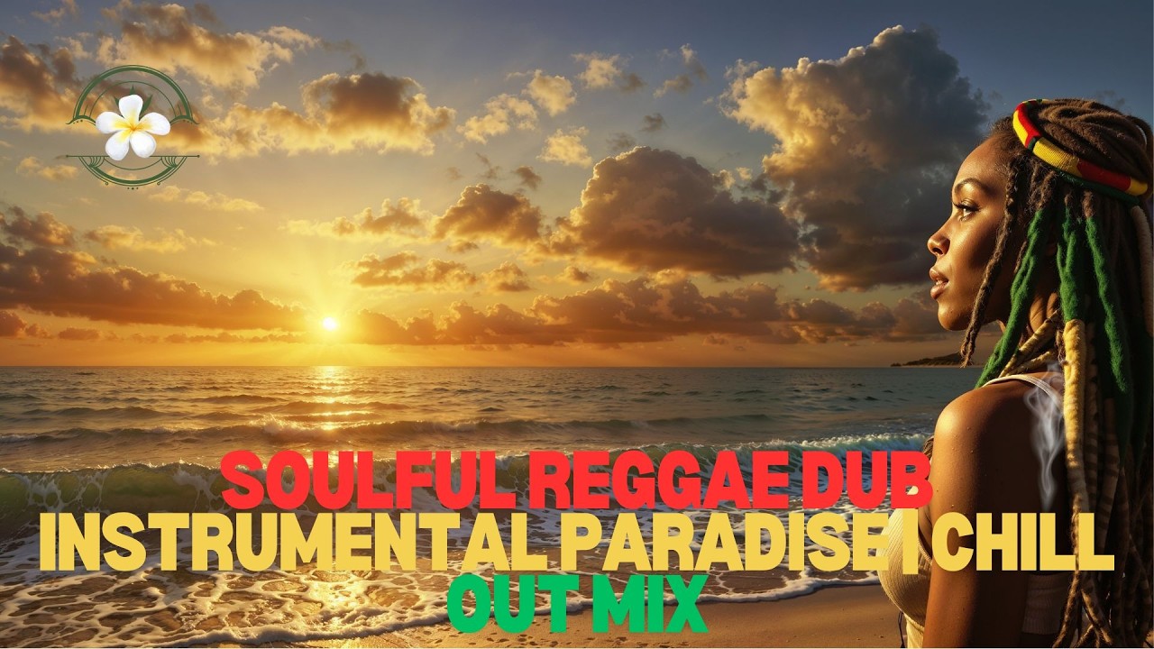 Soulful Reggae Dub Instrumental Paradise | Chill Out Mix - YouTube